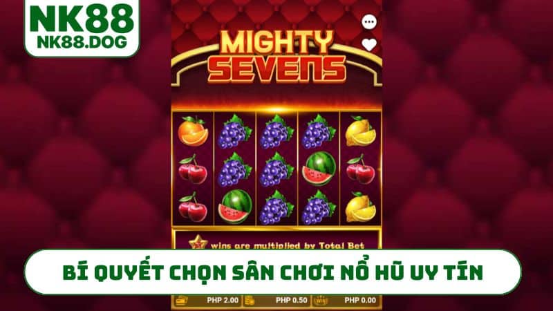 Bí quyết chọn sân chơi nổ hũ uy tín