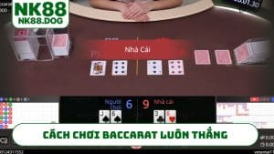 Quy tắc của cách chơi baccarat luôn thắng
