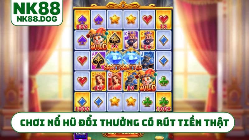 Chơi nổ hũ đổi thưởng có rút tiền thật