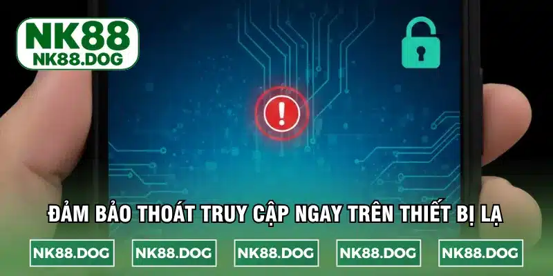 Đảm bảo thoát truy cập ngay trên thiết bị lạ
