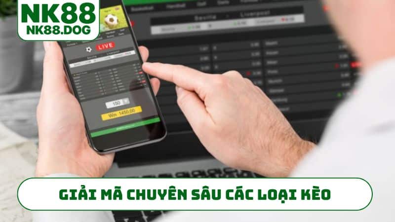 Giải mã chuyên sâu các loại kèo thịnh hành nhất