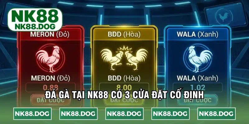 Luôn có 3 cửa đặt đá gà tại NK88