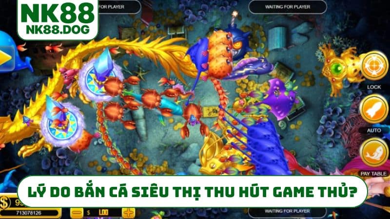 Lý do bắn cá siêu thị chinh phục game thủ?