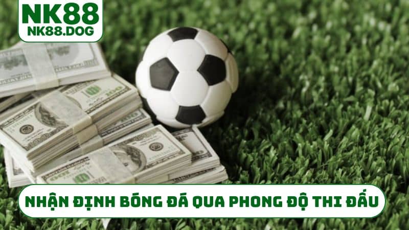 Nhận định bóng đá qua phong độ thi đấu