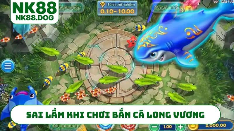 Sai lầm khi chơi bắn cá long vương