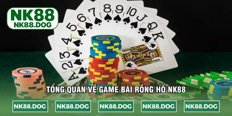 Tổng quan về game bài rồng hổ NK88