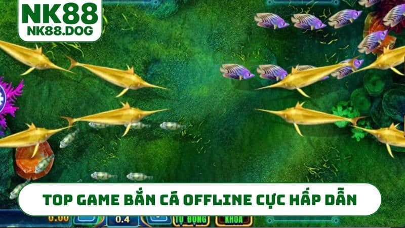 Top game bắn cá offline cực hấp dẫn